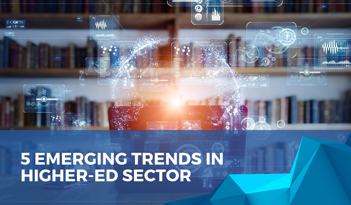 5 Emerging Trends in Higher Ed Sector