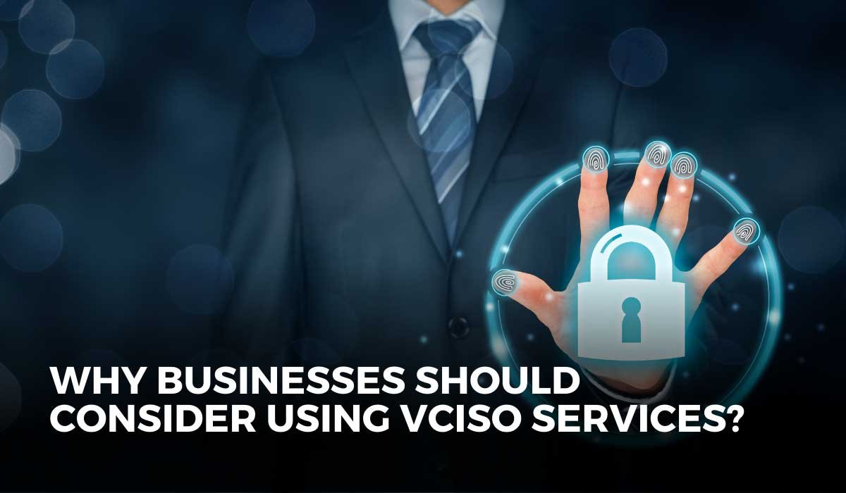 Why should businesses consider vCISO Services